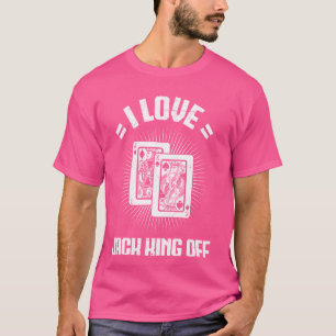 Poker Tournament I LOVE JACK KING OFF Funny Poker  T-Shirt