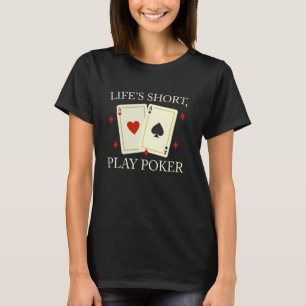 Poker Tournament LIFE'S SHORT PLAY POKER Texas Pok T-Shirt