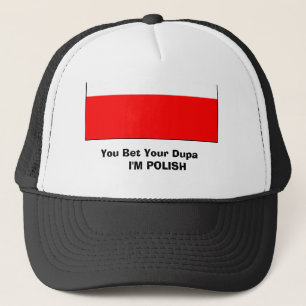 poland 2, You Bet Your Dupa I'M POLISH Trucker Hat