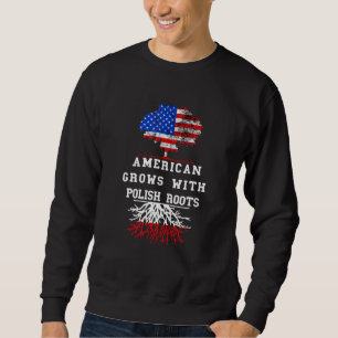 Poland American Grows Polish Roots Flag Polish Pri Sweatshirt