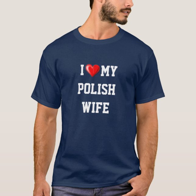 POLAND: I LOVE MY POLISH WIFE T-Shirt (Front)