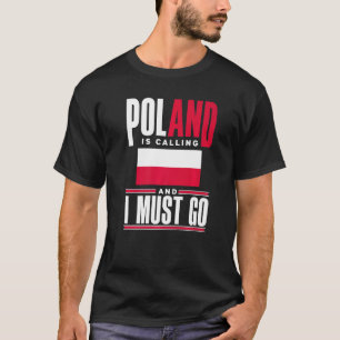 Poland Pole Polish Flag Poland Is Calling And I Mu T-Shirt