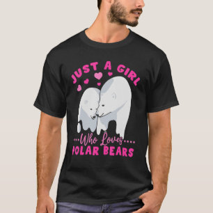 Polar Bear Animals Just A Girl Who Loves Polar Be T-Shirt