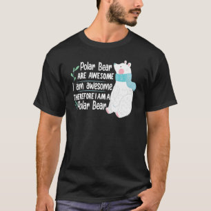 Polar Bear Are Awesome I Am Awesome I Am A Polar B T-Shirt