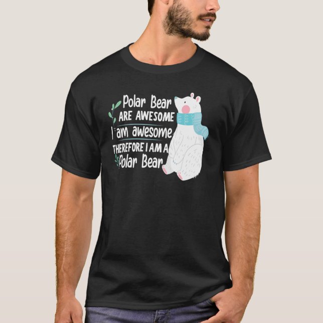 Polar Bear Are Awesome I Am Awesome I Am A Polar B T-Shirt (Front)