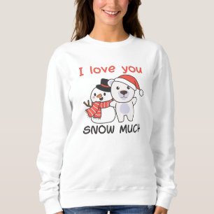 Polar Bear I Love You Snow Much Snowman Pun Sweatshirt