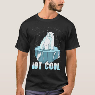 Polar Bear Not Cool Global Warming Climate Change T-Shirt