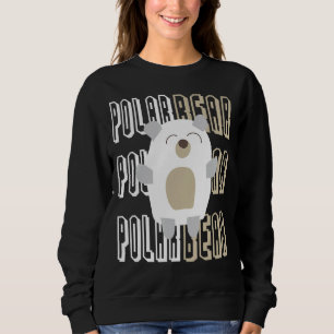 Polar Bear Polar Bear Cute I Love Bears Bear Lover Sweatshirt
