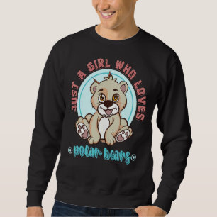 Polar Bear Women Just A Girl Who Loves Polar Bear Sweatshirt