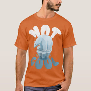 Polar Bears I Not Cool I Polar Bear Animal Rights T-Shirt
