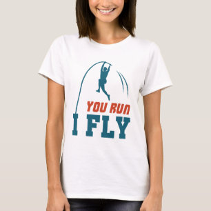 Pole Vault Funny Polevault Vaulting You Run I Fly T-Shirt