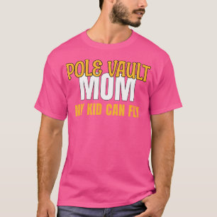 Pole Vault Mum My Kid Can Fly T-Shirt