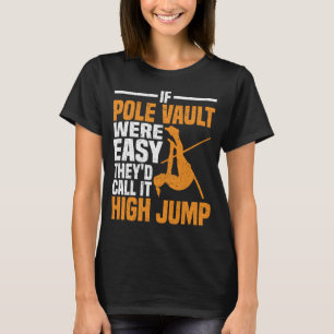 Pole Vault Track were easy call high jump Pole Vau T-Shirt