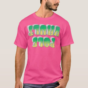 Pole Vault - Upside Down Pole Vaulting - Funny Pol T-Shirt