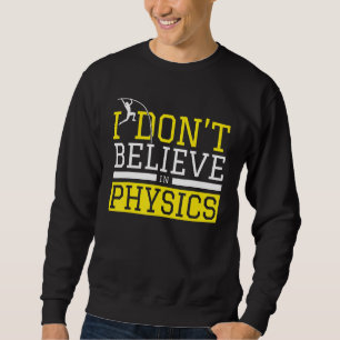 Pole Vaulting I Don't Believe In Physics Pole Sweatshirt