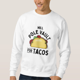 Pole Vaulting- Pole Vault For Tacos Sweatshirt