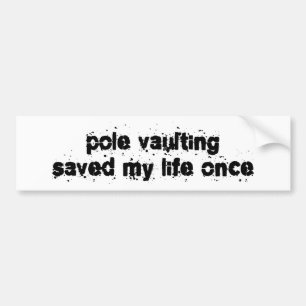 Pole Vaulting Saved My Life Once Bumper Sticker