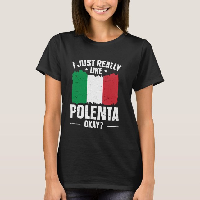 Polenta Italian Foodie Quote for a Polenta fan T-Shirt (Front)