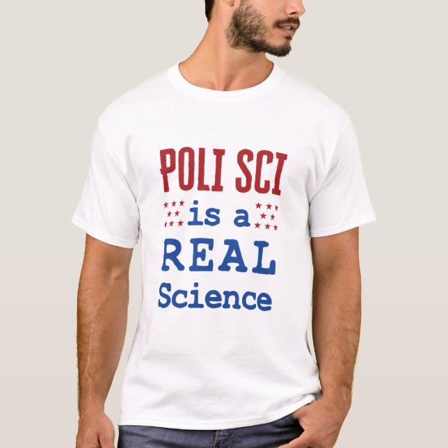 Poli Sci Is a Real Science Political Science Major T-Shirt (Front)