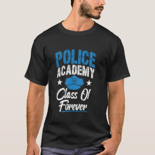Police Academy Class Of Forever Police School Grad T-Shirt