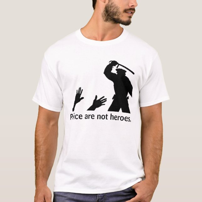 Police are not heroes. 2 T-Shirt (Front)