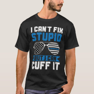 Police Can't Fix Stupid But I Can Cuff It Blue Li T-Shirt