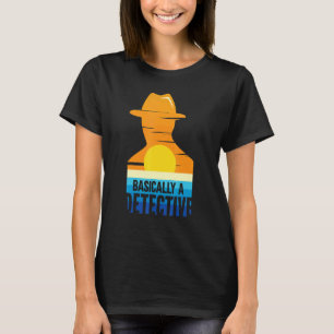 Police Detective True Crime Basically A Detective T-Shirt