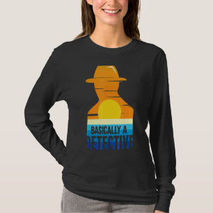 Police Detective True Crime Basically A Detective T-Shirt
