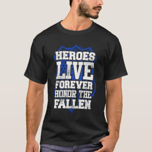 Police Heroes Live Forever Honour The Fallen T-Shirt