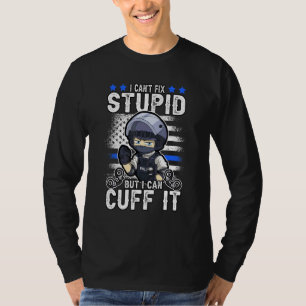 Police I Cant Fix Stupid But I Can Cuff It Policem T-Shirt