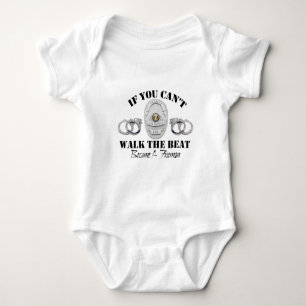 Police  If you Can't Walk the Beat Baby Bodysuit