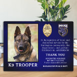 Police K9 Retirement Officer Dog Law Enforcement  Plaque<br><div class="desc">Honor your best partner and police dog for his dedicated years of service with this Police Dog Retirement Appreciation Photo plaque. Personalize with your police K9 officer's photo, name, personal message, service dates and service years. Also personalize with badge, department logo or seal. Perfect for police K9 handler gifts or...</div>