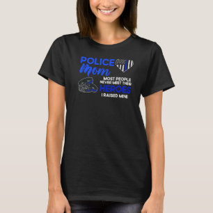 Police Mum Most People Never Meet Their Heroes   T-Shirt