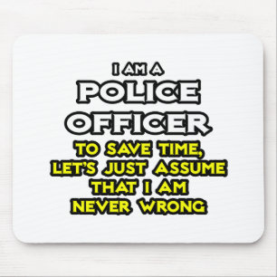 Police Officer...Assume I Am Never Wrong Mouse Mat