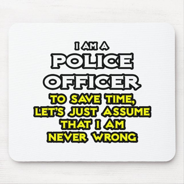 Police Officer...Assume I Am Never Wrong Mouse Mat (Front)