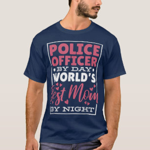 Police Officer By Day Worlds Best Mum By Night T-Shirt