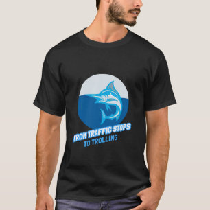 POLICE OFFICER FROM TRAFFIC STOPS TO TROLLING T-Shirt