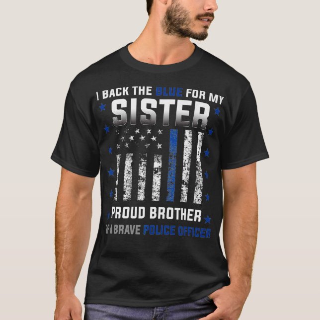 Police Officer I Back the Blue for my Sister Proud T-Shirt (Front)
