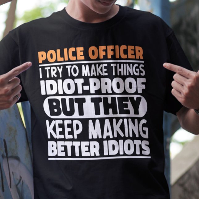 Police Officer I Try To Make Things Funny Sayings T-Shirt (Creator Uploaded)