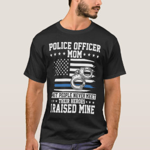 Police Officer Mom I Raised My Hero Police Support T-Shirt