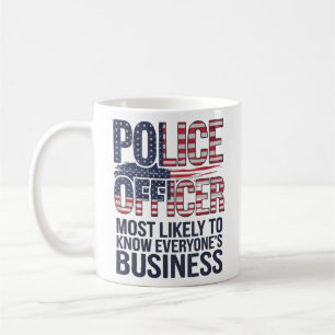 Police Officer Most Likely To Know Everyones Biz Coffee Mug