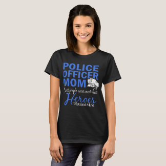 police officer mum most people never meet their he T-Shirt