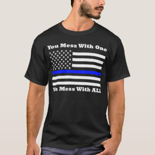 Police Officer Support You Mess With One You Mess T-Shirt