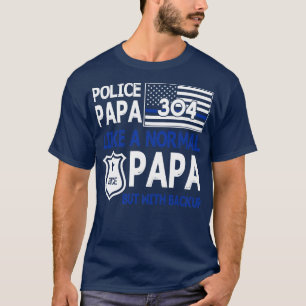 Police Papa Like A Normal Papa But With Backup Hap T-Shirt