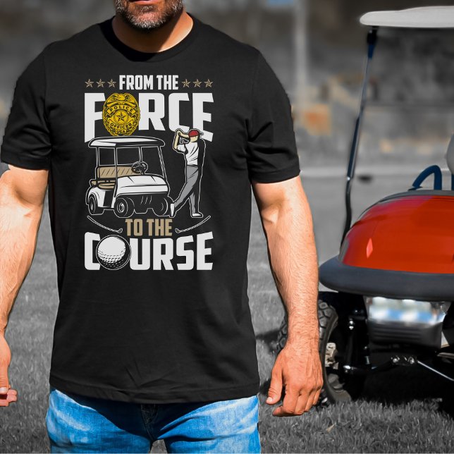 Police Retirement From Force to Golf Course T-Shirt (Creator Uploaded)