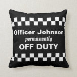 Police Retirement Gift Off Duty Police Officer Cushion<br><div class="desc">Fun police retirement gift. Black and white design with the words OFF DUTY and chequerboard strips. Relax,  put your feet up,  you're OFF DUTY permanently!</div>
