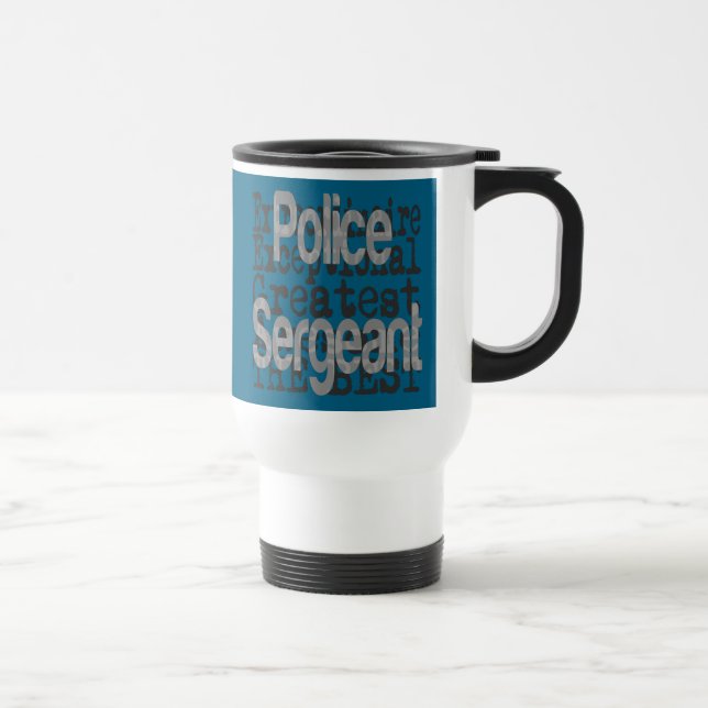 Police Sergeant Extraordinaire Travel Mug (Right)