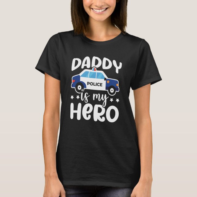 Police Supporter Daddy Is My Hero Police Officer T-Shirt (Front)