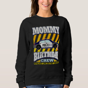 Police Theme Birthday Mummy Of The Birthday Boy Sweatshirt