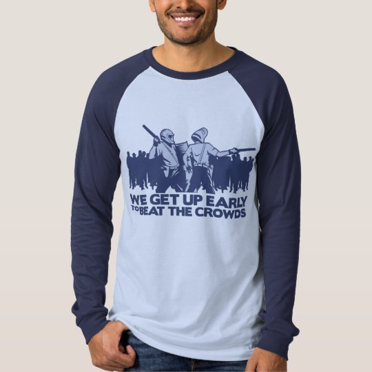 police we get up early to beat the crowds T-Shirt